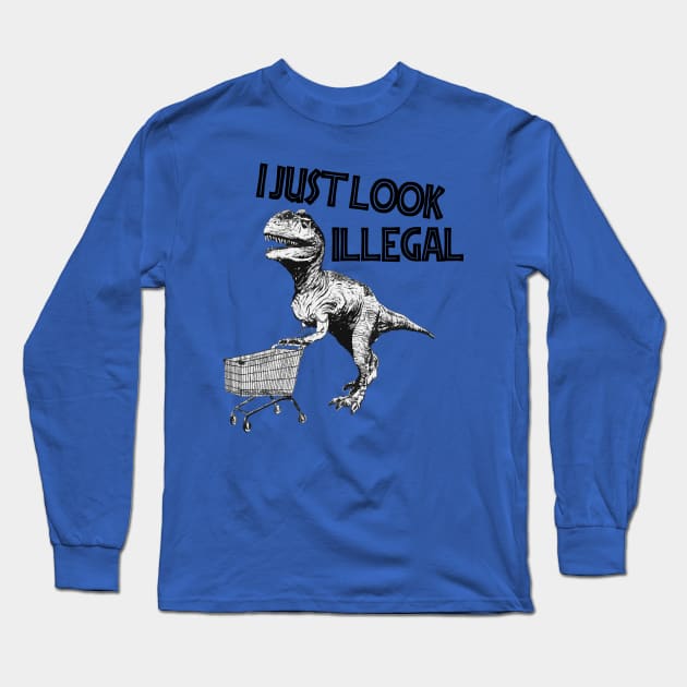 I Just Look Illegal Long Sleeve T-Shirt by mohamedmachrafi96@gmail.com